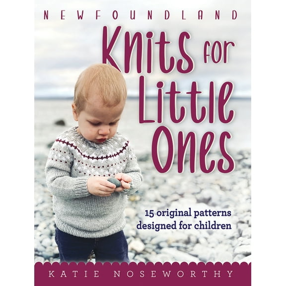 Newfoundland Knits for Little Ones: 15 Original Patterns Designed for Children, (Hardcover)