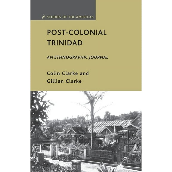 Studies of the Americas Post-Colonial Trinidad: An Ethnographic Journal, (Paperback)