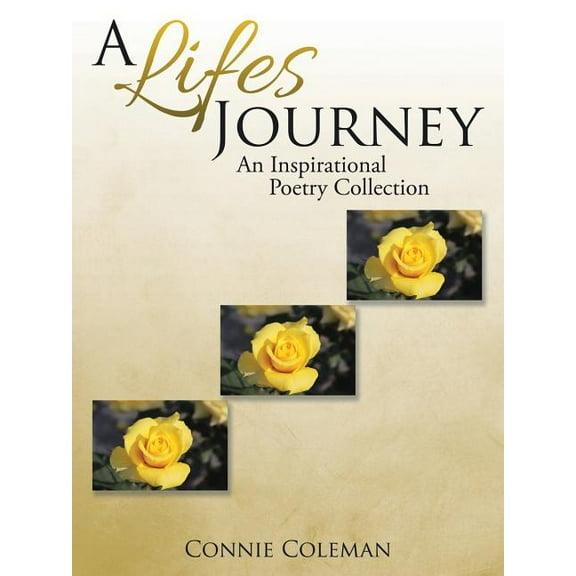 A Lifes Journey: An Inspirational Poetry Collection