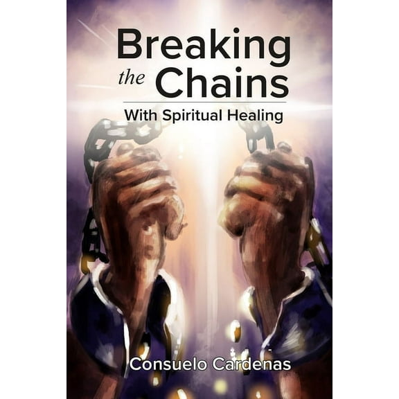 Breaking the Chains with Spiritual Healing, (Paperback)