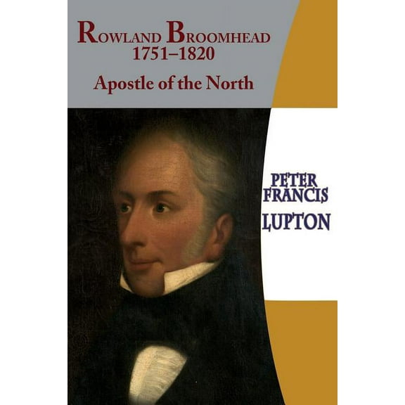 Rev'd Rowland Broomhead : 1751-1820 Apostle of the North
