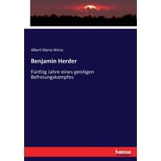 Benjamin Herder : Fnfzig Jahre eines geistigen Befreiungskampfes (Paperback)