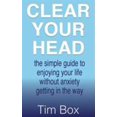 thumbnail image 1 of Pre-Owned Clear Your Head: the simple guide to enjoying your life without anxiety getting in the way (Paperback) 1999764137 9781999764135, 1 of 1