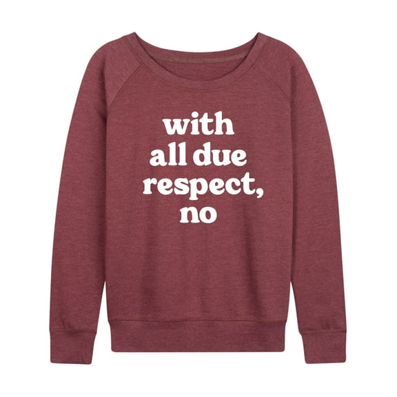 Instant Message - With All Due Respect No - Women's Lightweight French Terry Long Sleeve Shirt