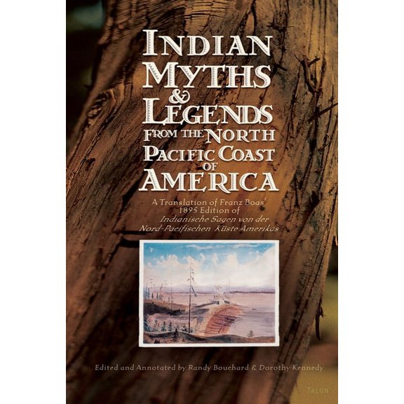 Indian Myths & Legends from the North Pacific Coast of America: A Translation of Franz Boas' 1895 Edition of Indianische, (Paperback)