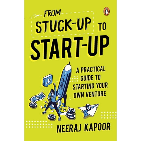 From Stuck-up to Start-up : A Practical Guide to Starting Your Own Venture (Paperback)
