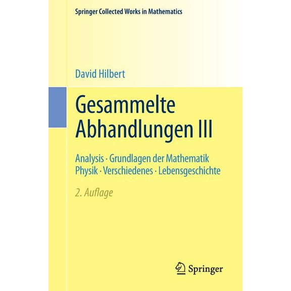 Springer Collected Works in Mathematics Gesammelte Abhandlungen III: Analysis - Grundlagen Der Mathematik Physik - Verschiedenes - Lebensgeschichte, (Paperback)