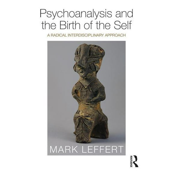 Psychoanalysis and the Birth of the Self: A Radical Interdisciplinary Approach, (Paperback)