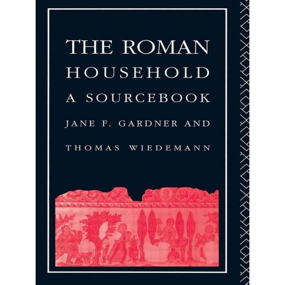 Routledge Sourcebooks for the Ancient Wo The Roman Household: A Sourcebook, (Paperback)