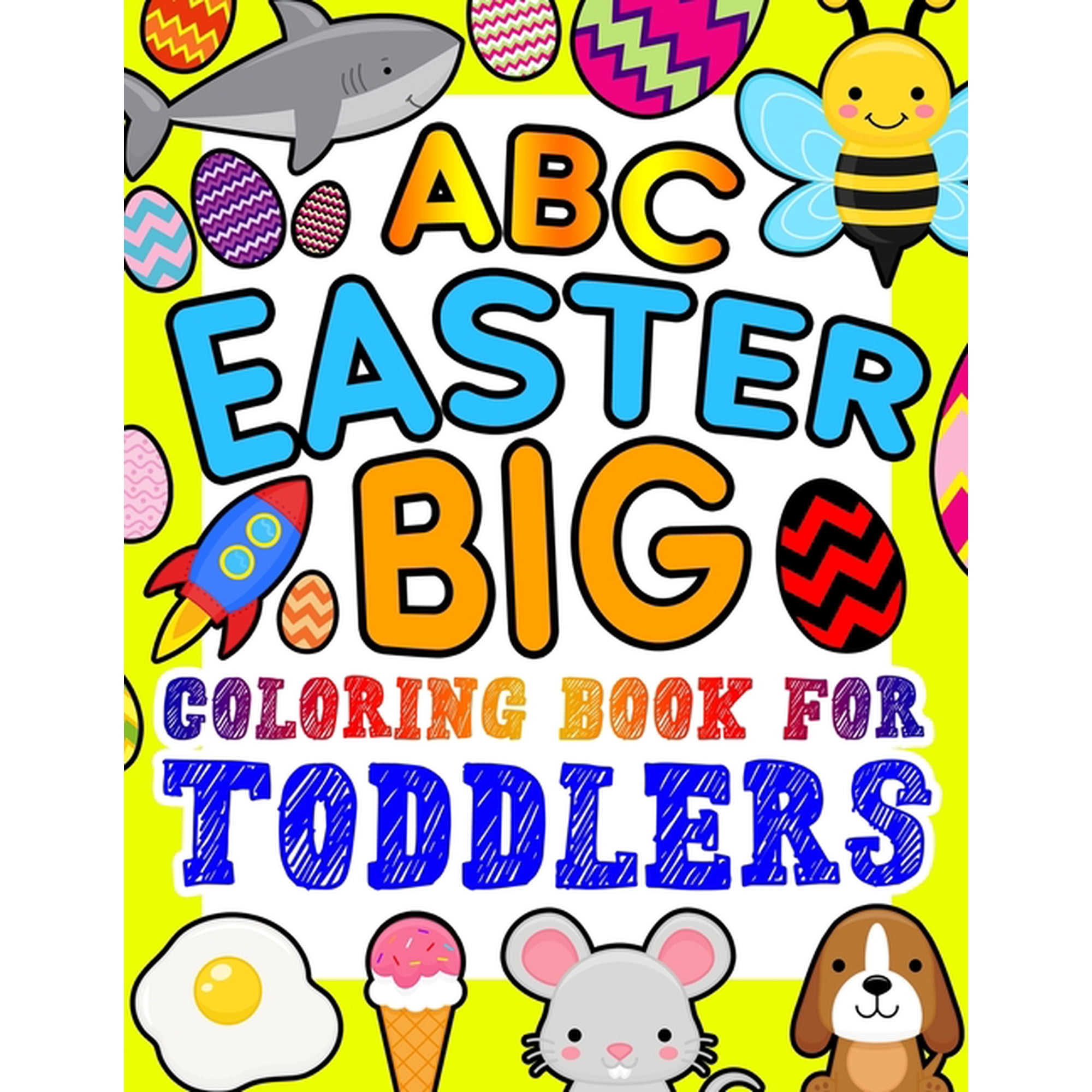 ABC Easter Big Coloring Book for Toddlers: An Alphabet Easter Egg Coloring Book for Toddlers with Big, Large, and Simple Outline Picture Coloring Pages including Animals, Fruits, Fish, and more (Paper