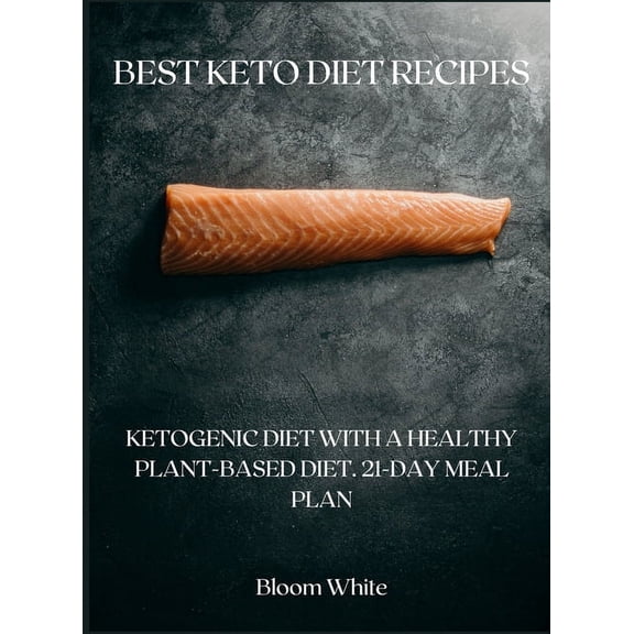 Best Keto Diet Recipes : Ketogenic Diet with a Healthy Plant-Based Diet. 21-Day Meal Plan (Hardcover)
