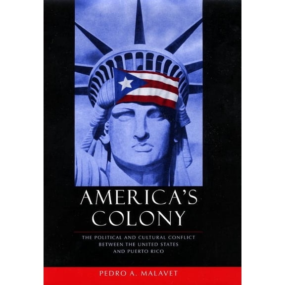 Critical America America's Colony: The Political and Cultural Conflict Between the United States and Puerto Rico, Book 43, (Paperback)