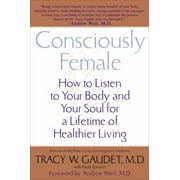 Angle View: Consciously Female : How to Listen to Your Body and Your Soul for a Lifetime of Healthier Living, Used [Paperback]