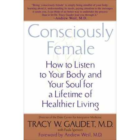 Consciously Female : How to Listen to Your Body and Your Soul for a Lifetime of Healthier Living, Used [Paperback]