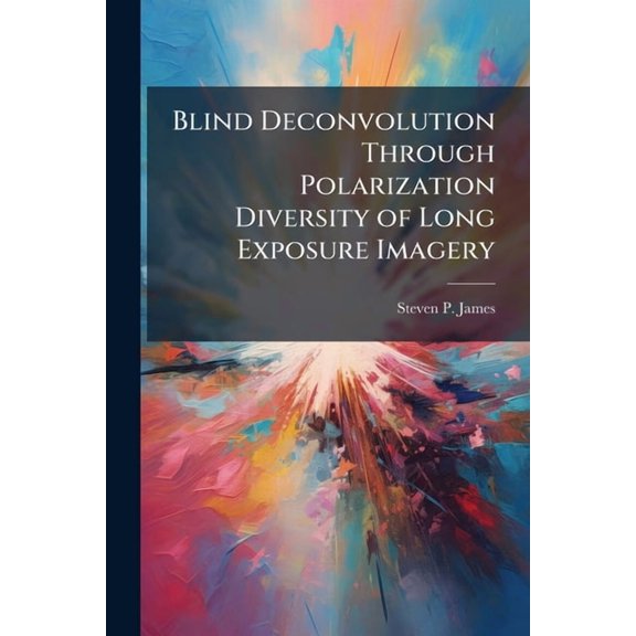 Blind Deconvolution Through Polarization Diversity of Long Exposure Imagery, (Paperback)