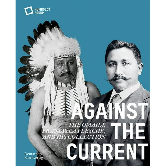 Against the Current: The Omaha. Francis La Flesche and His Collection, (Paperback)