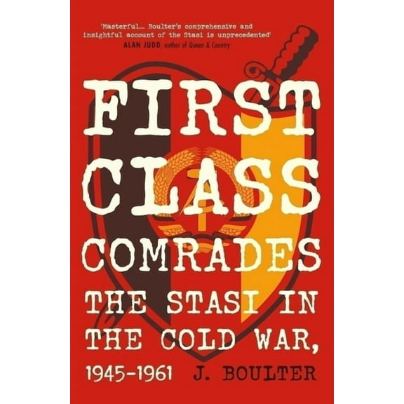 First Class Comrades: The Stasi in the Cold War, 1945-1961, (Hardcover)