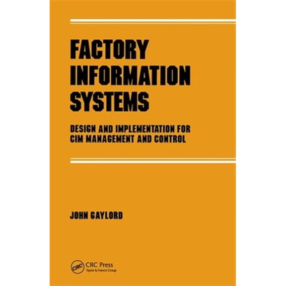 Pre-Owned Manufacturing, Engineering and Materials Factory Information Systems: Design and Implementation for Cim Management and Control, (Paperback)
