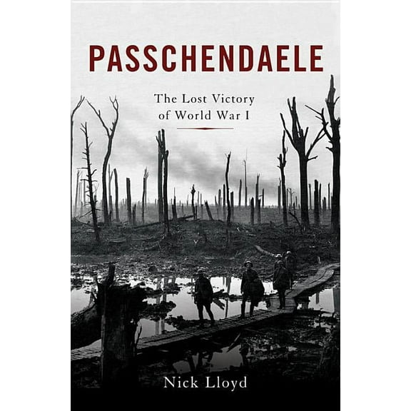 Passchendaele: The Lost Victory of World War I, (Hardcover)