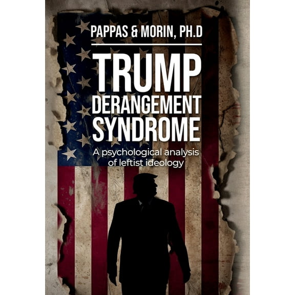 Trump Derangement Syndrome: A psychological analysis of leftist ideology, (Hardcover)