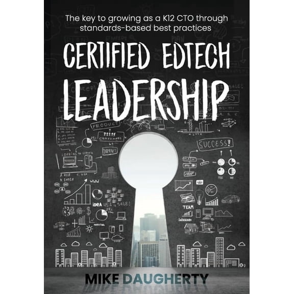 Certified EdTech Leadership: The key to growing as a K12 CTO through standards-based best practices, (Paperback)