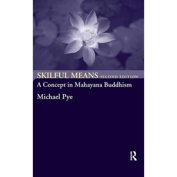Skilful Means: A Concept in Mahayana Buddhism, (Hardcover)
