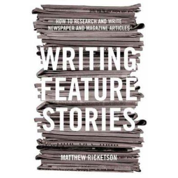 Pre-Owned Writing Feature Stories: How to Research and Write Newspaper and Magazine Articles (Paperback) 1865087327 9781865087320