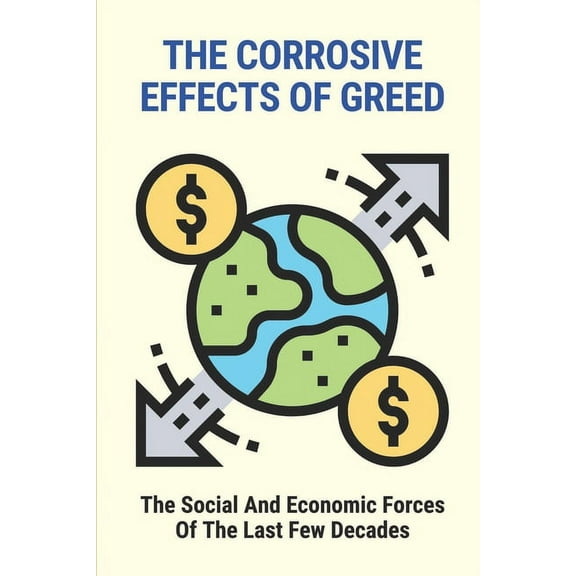 The Corrosive Effects Of Greed (Paperback)