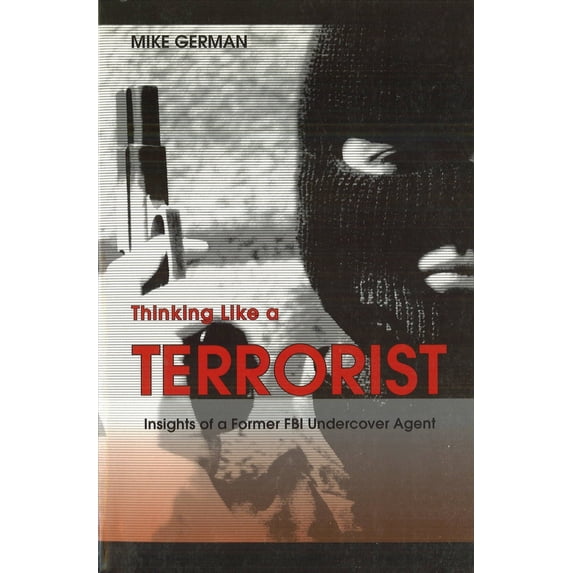 Pre-Owned Thinking Like a Terrorist: Insights of a Former FBI Undercover Agent (Paperback) 1597970263 9781597970266