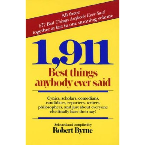 Pre-Owned 1,911 Best Things Anybody Ever Said: Cynics, Scholars, Comedians, Candidates, Reporters, (Paperback 9780449902851) by Robert Byrne