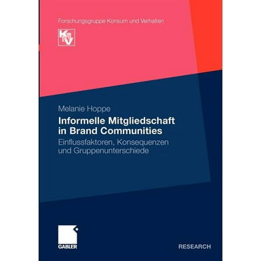 Forschungsgruppe Konsum Und Verhalten: Informelle Mitgliedschaft in Brand Communities: Einflussfaktoren, Konsequenzen Und Gruppenunterschiede (Paperback)
