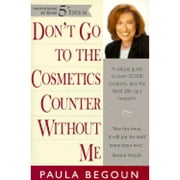 Pre-Owned Don't Go to the Cosmetics Counter Without Me: A Unique Guide to Over 30,000 Products, Plus (Paperback 9781877988288) by Paula Begoun