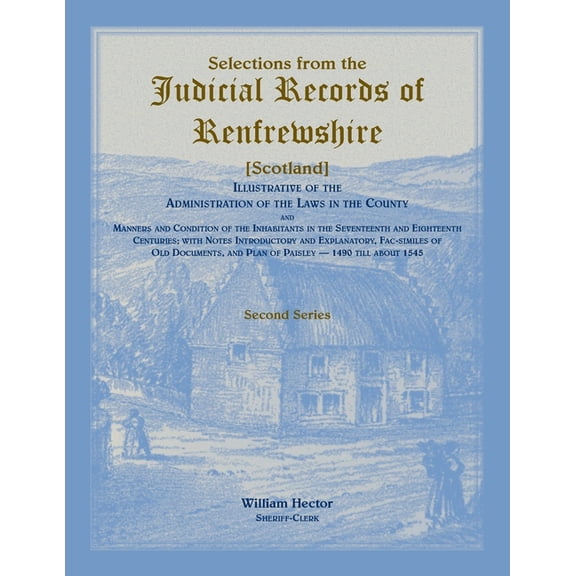 Selections from the Judicial Records of Renfrewshire (Scotland), Illustrative of the Administration of the Laws in the C, (Paperback)