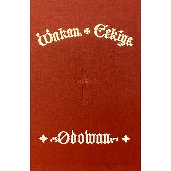 Wakan Cekiye Odowan (the Dakota Hymnal), (Hardcover)