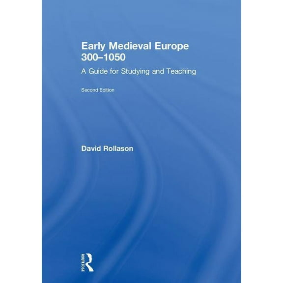 Early Medieval Europe 300-1050: A Guide for Studying and Teaching, (Hardcover)