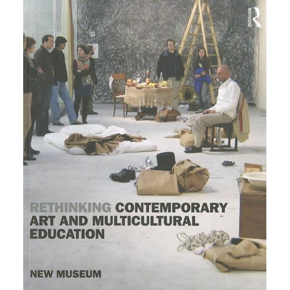 Rethinking Contemporary Art and Multicultural Education, (Paperback)