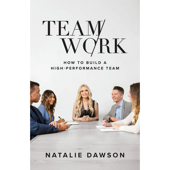 TeamWork: How to Build a High-Performance Team, (Paperback)