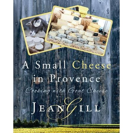 A Small Cheese in Provence : Cooking with Goat