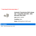 thumbnail image 2 of Automatic Transmission Shift Linkage Clip - Compatible with 2000 - 2006 Mercedes-Benz S500 2001 2002 2003 2004 2005, 2 of 2