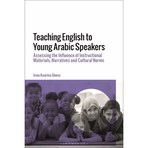 Teaching English to Young Arabic Speakers: Assessing the Influence of Instructional Materials, Narratives and Cultural N, (Paperback)