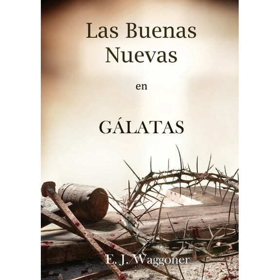 Libros Sobre El Mensaje de 1888 Las Buenas Nuevas en Gálatas: en Letra Grande, 1888 Reexaminado, el mismo autor de El Pacto Eterno, Carta a los Romanos,, Book 3, (Paperback)