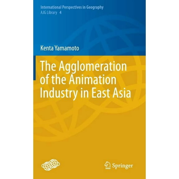 International Perspectives in Geography The Agglomeration of the Animation Industry in East Asia, Book 4, (Hardcover)