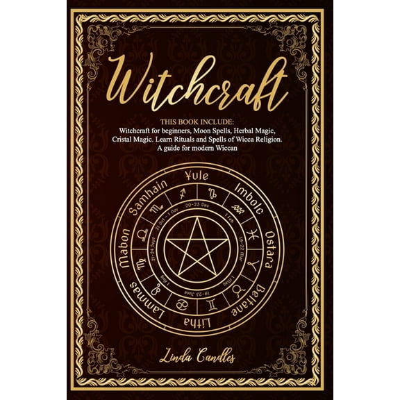 Witchcraft: This book include: Witchcraft for beginners, Moon Spells, Herbal Magic, Cristal Magic. Learn Rituals and Spells of Wicca Religion. A guide for modern Wiccan. (Paperback)