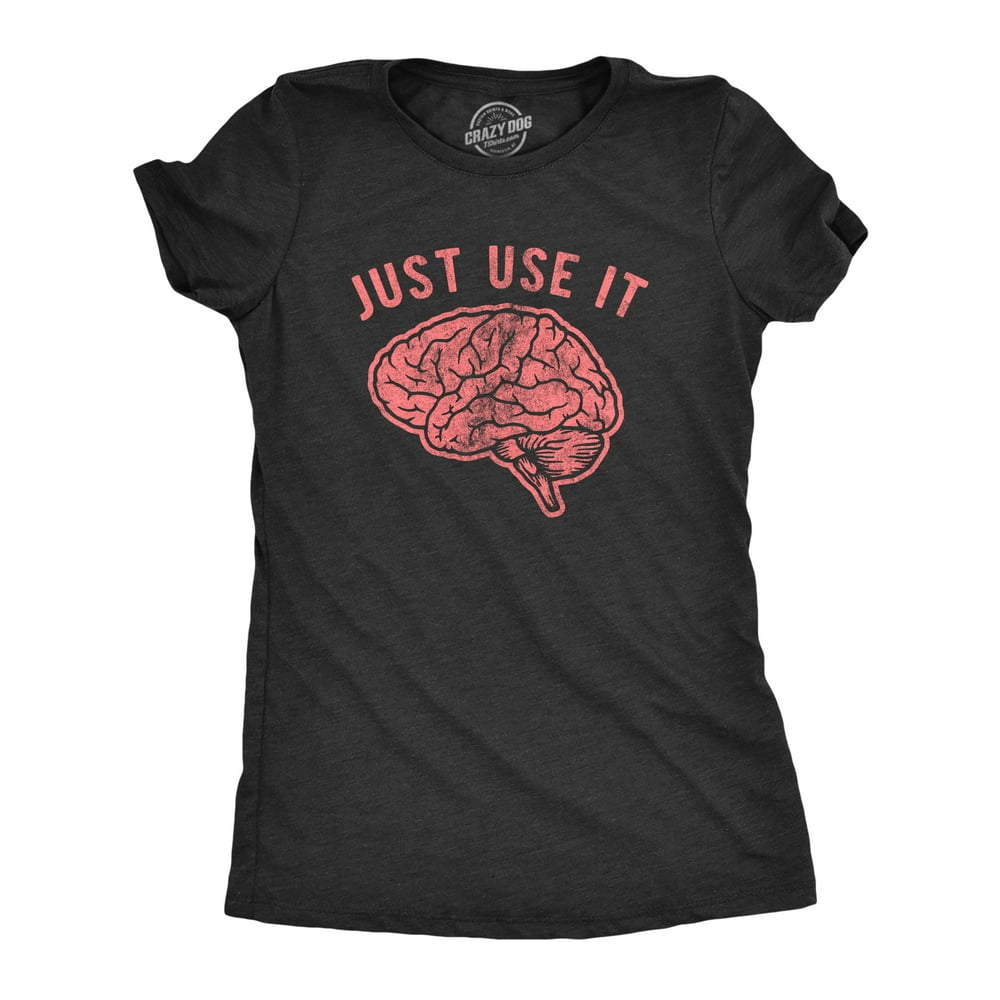 Crazy Dog T-Shirts - Womens Just Use It Tshirt Funny Brain ...