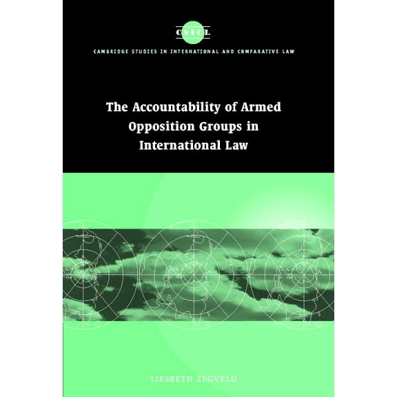 Cambridge Studies in International and C Accountability of Armed Opposition Groups in International Law, Book 24, (Hardcover)