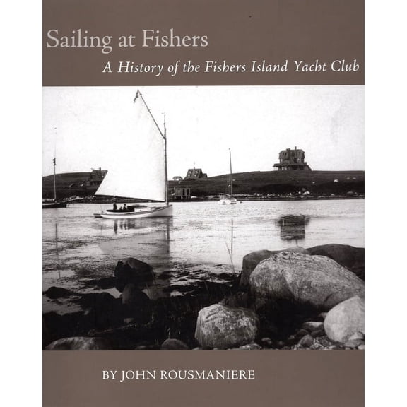 Sailing At Fishers : A History of the Fishers Island Yacht Club (Hardcover)