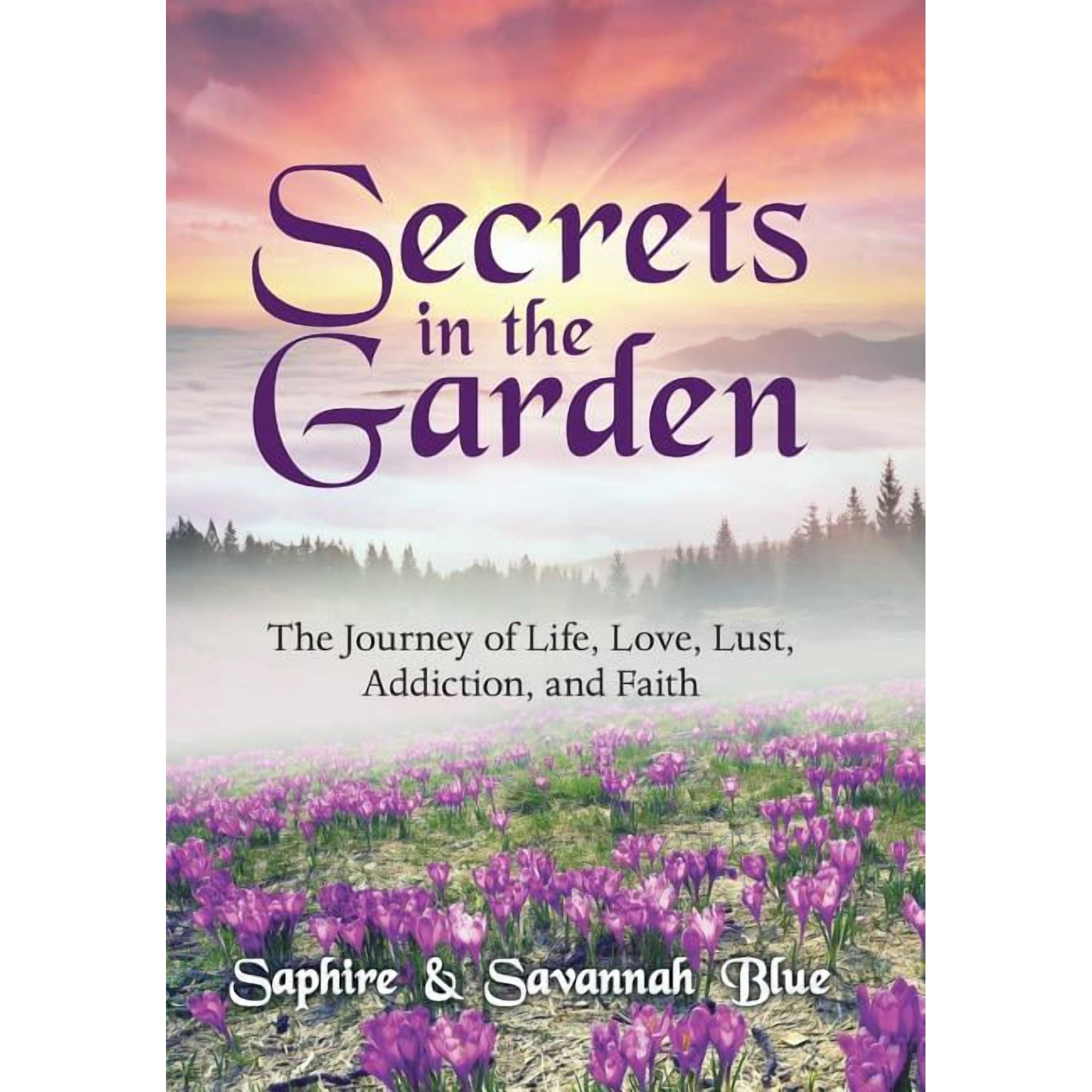 Secrets in the Garden: The Journey of Life Love Lust Addiction and Faith (Hardcover)