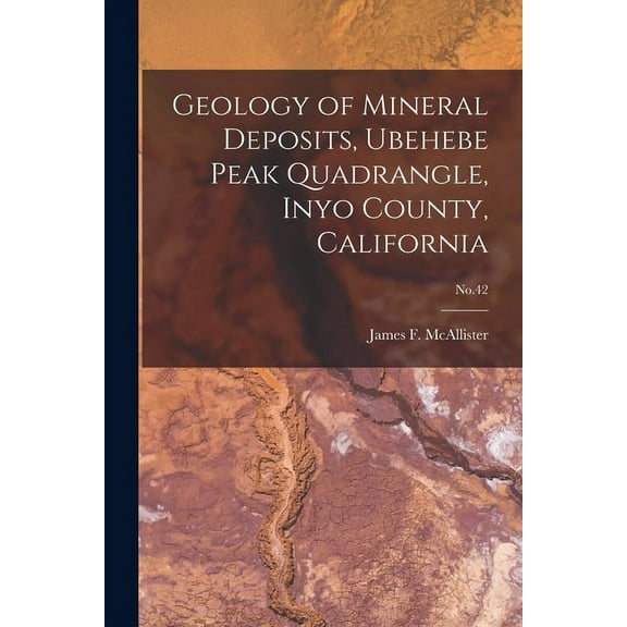 Geology of Mineral Deposits, Ubehebe Peak Quadrangle, Inyo County, California; No.42, (Paperback)