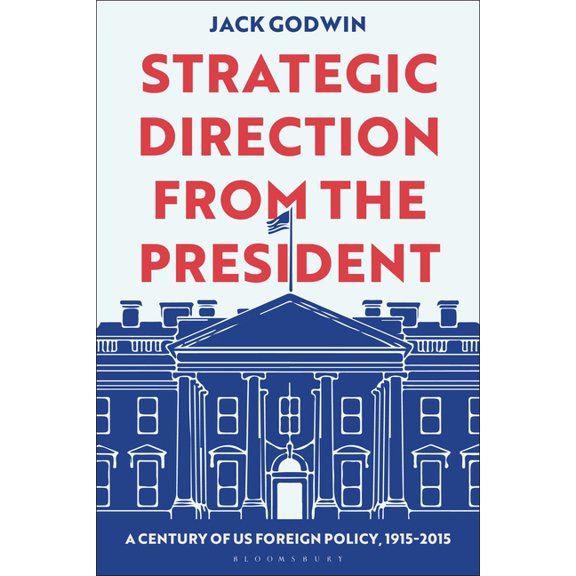 Strategic Direction from the President: A Century of Us Foreign Policy, 1915-2015, (Hardcover)