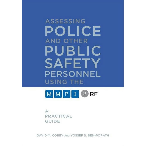 Assessing Police and Other Public Safety Personnel Using the MMPI-2-RF : A Practical Guide (Hardcover)